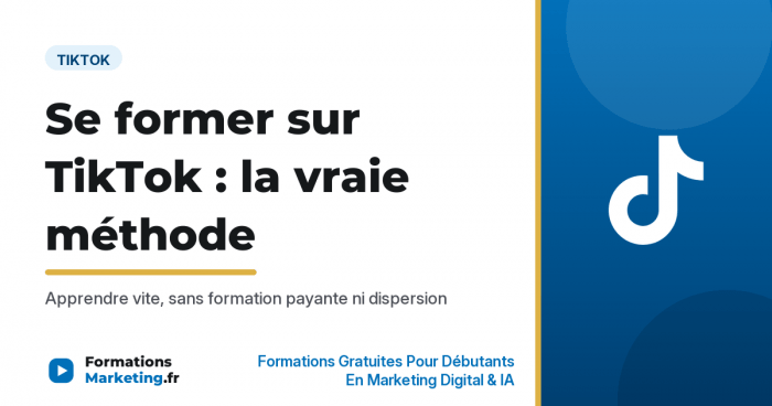 Se former sur TikTok la vraie méthode, apprendre vite sans formation payante - formationsmarketing.fr