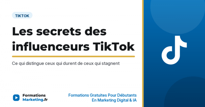 Les secrets des influenceurs TikTok qui durent, 5 habitudes communes - formationsmarketing.fr