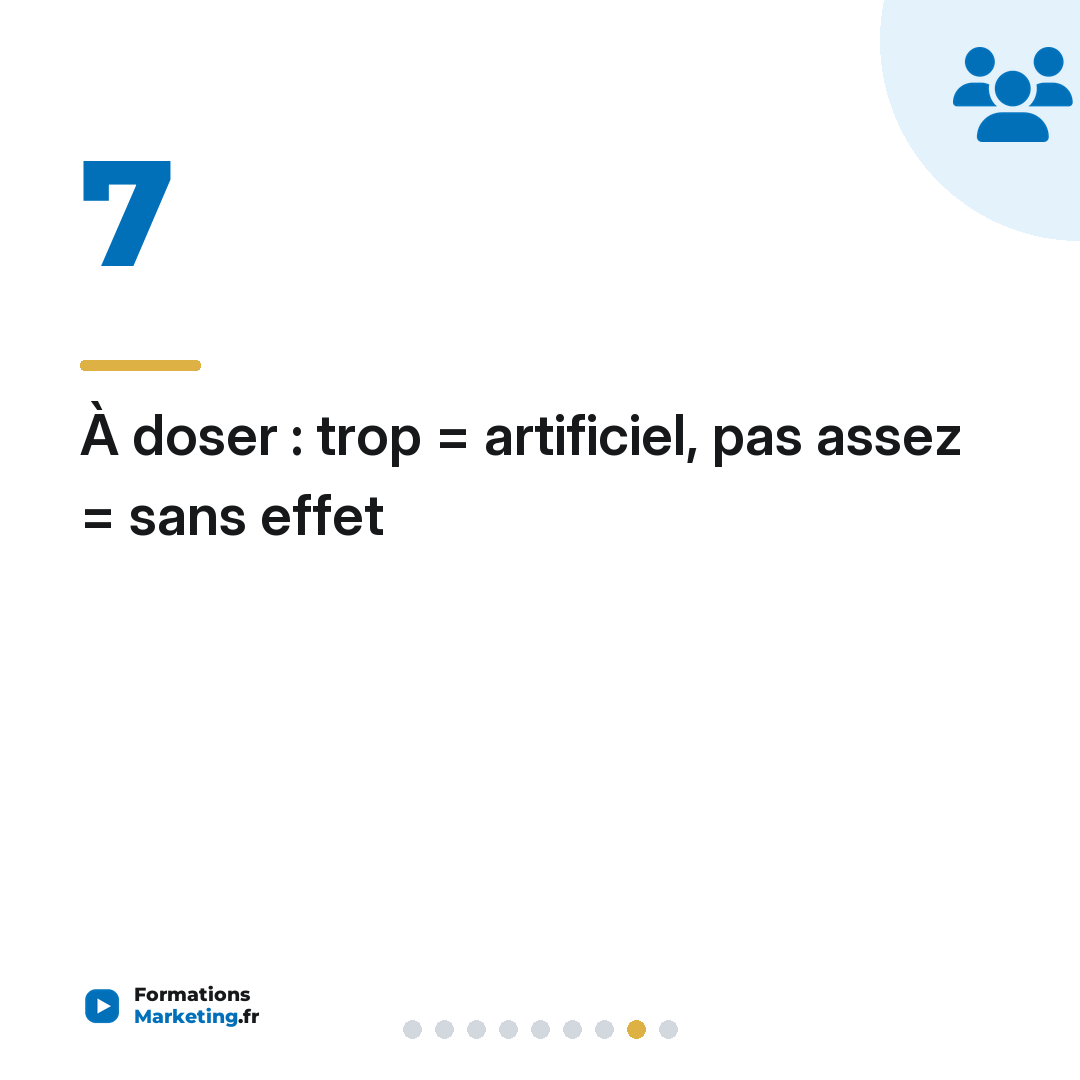 À doser : trop = artificiel, pas assez = sans effet