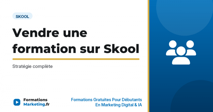 Vendre une formation sur Skool : Stratégie complète - formationsmarketing.fr