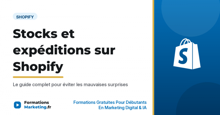 Gérer stocks et expéditions sur Shopify, le guide complet - formationsmarketing.fr