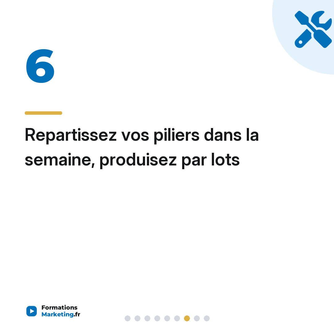 Repartissez vos piliers dans la semaine, produisez par lots