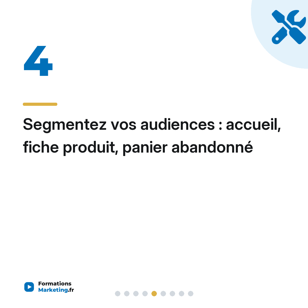 Segmentez vos audiences : accueil, fiche produit, panier abandonné