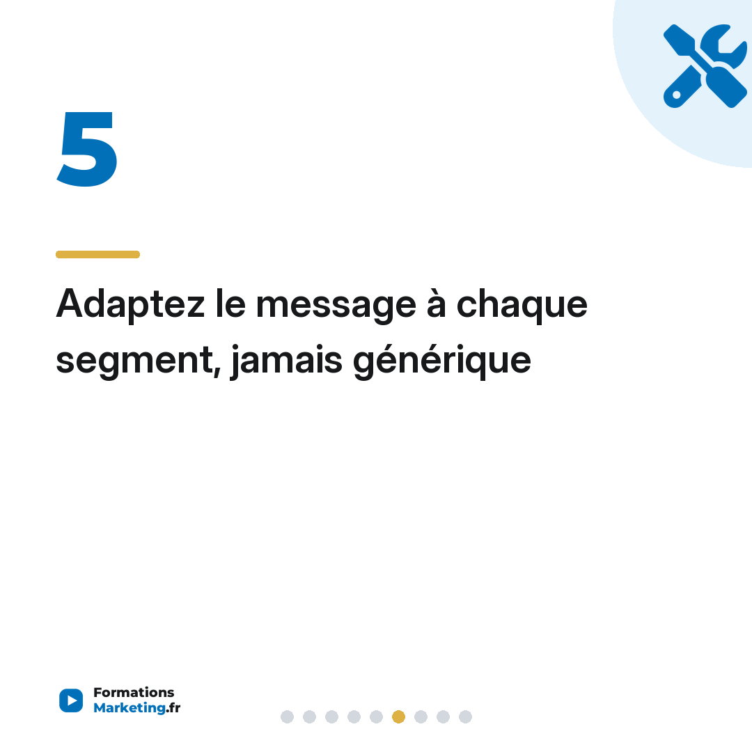 Adaptez le message à chaque segment, jamais générique