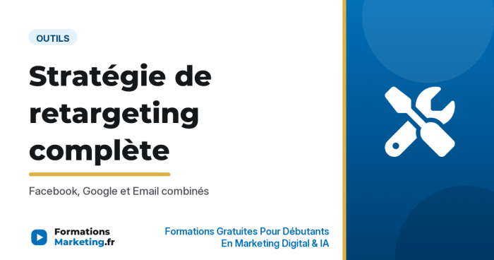 Stratégie de retargeting complète Facebook Google Email - formationsmarketing.fr