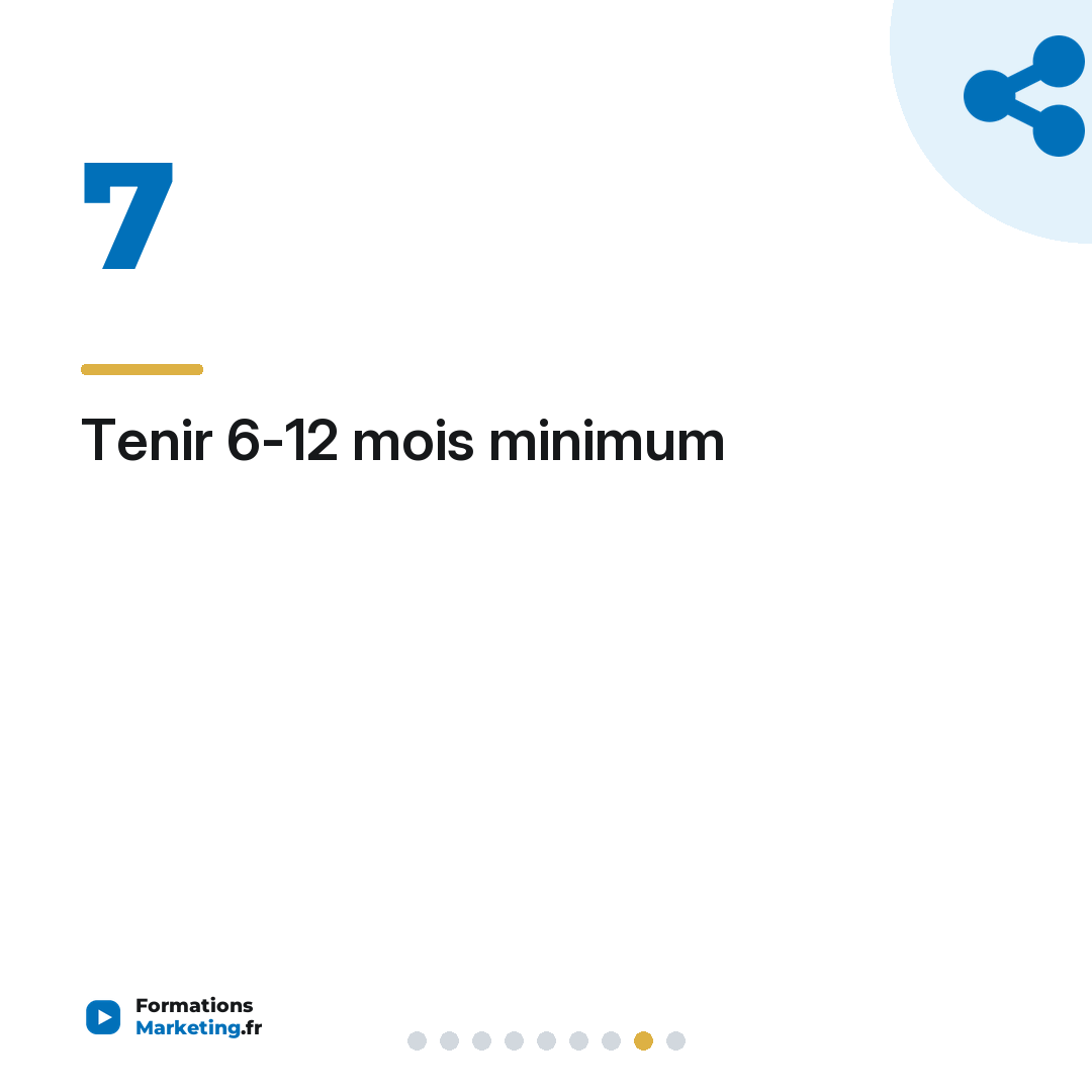 Tenir 6-12 mois minimum