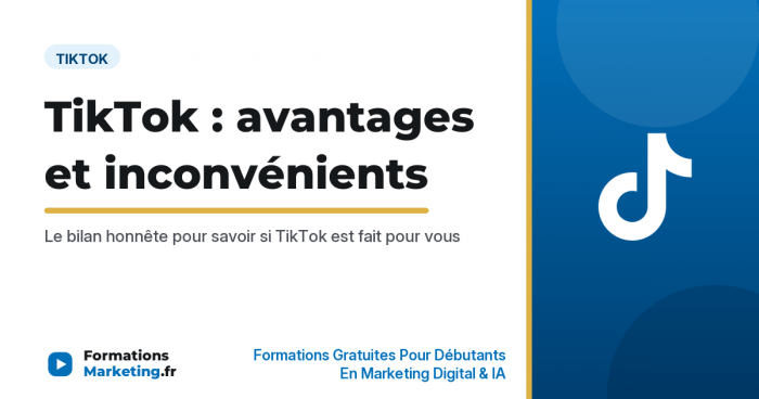 TikTok avantages et inconvénients, le bilan honnête pour décider - formationsmarketing.fr