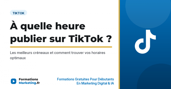 À quelle heure publier sur TikTok, les meilleurs créneaux pour la France - formationsmarketing.fr