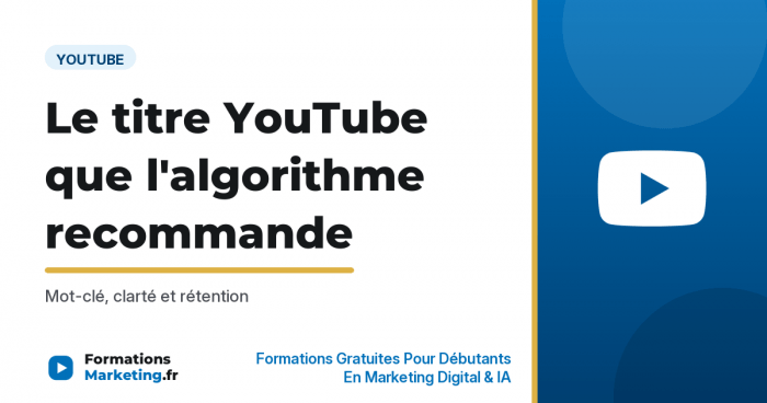 Titre YouTube suggere par l'algorithme, mot-cle et retention - formationsmarketing.fr