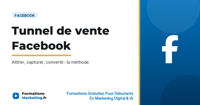 Tunnel de vente Facebook : attirer, capturer, convertir - formationsmarketing.fr