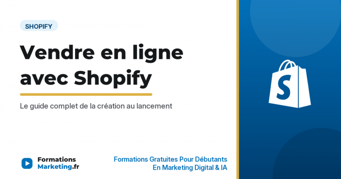 Vendre en ligne avec Shopify, guide complet pour débutants - formationsmarketing.fr
