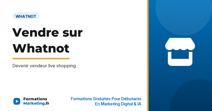 vendre whatnot vignette Vendre sur Whatnot : Devenir vendeur live shopping - formationsmarketing.fr