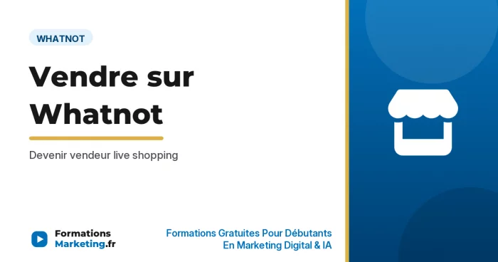 Vendre sur Whatnot : Devenir vendeur live shopping - formationsmarketing.fr