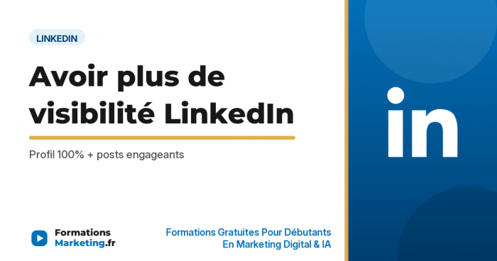 Avoir plus de visibilité sur LinkedIn : guide complet - formationsmarketing.fr